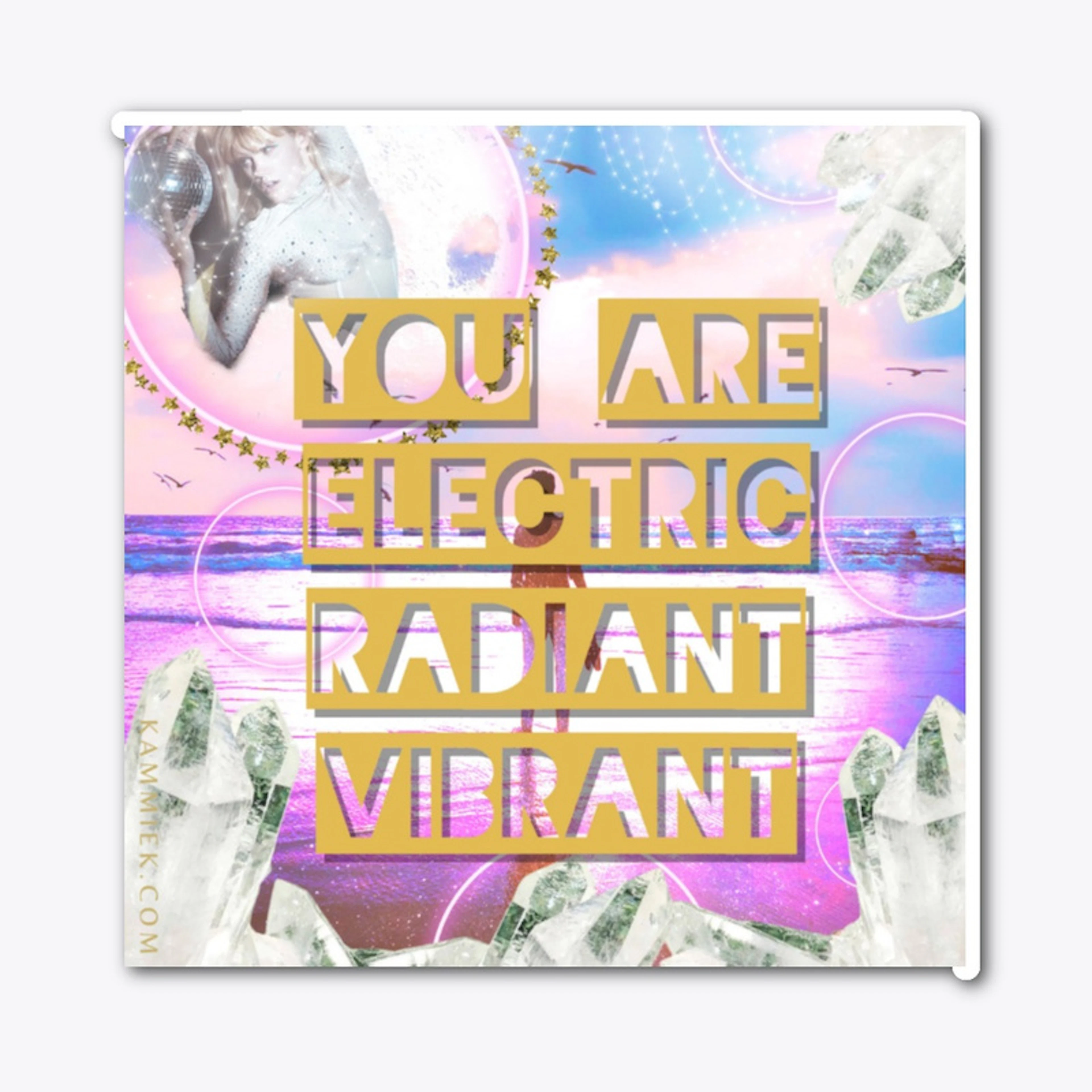 You are Electric Radiant Vibrant